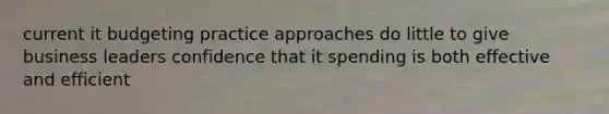 current it budgeting practice approaches do little to give business leaders confidence that it spending is both effective and efficient