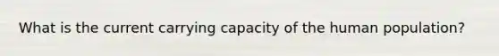 What is the current carrying capacity of the human population?