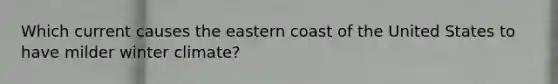 Which current causes the eastern coast of the United States to have milder winter climate?