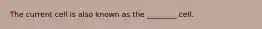 The current cell is also known as the ________ cell.