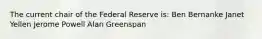 The current chair of the Federal Reserve is: Ben Bernanke Janet Yellen Jerome Powell Alan Greenspan