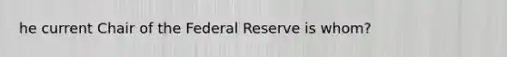 he current Chair of the Federal Reserve is whom?