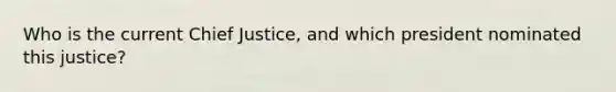 Who is the current Chief Justice, and which president nominated this justice?