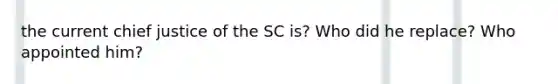 the current chief justice of the SC is? Who did he replace? Who appointed him?