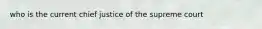 who is the current chief justice of the supreme court