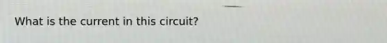 What is the current in this circuit?