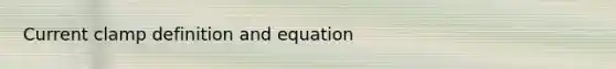 Current clamp definition and equation