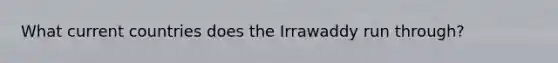 What current countries does the Irrawaddy run through?