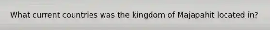 What current countries was the kingdom of Majapahit located in?