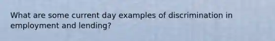 What are some current day examples of discrimination in employment and lending?