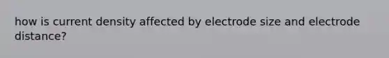 how is current density affected by electrode size and electrode distance?