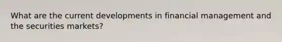 What are the current developments in financial management and the securities markets?