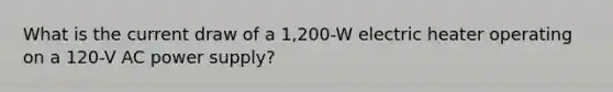 What is the current draw of a 1,200-W electric heater operating on a 120-V AC power supply?