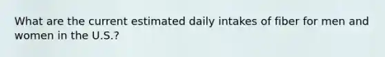 What are the current estimated daily intakes of fiber for men and women in the U.S.?