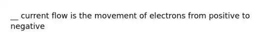 __ current flow is the movement of electrons from positive to negative