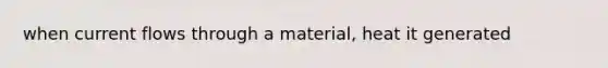 when current flows through a material, heat it generated