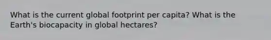 What is the current global footprint per capita? What is the Earth's biocapacity in global hectares?