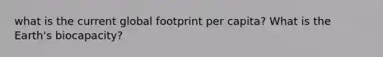 what is the current global footprint per capita? What is the Earth's biocapacity?