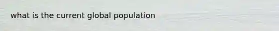 what is the current global population