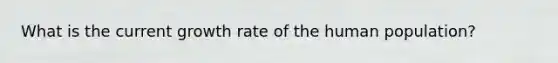 What is the current growth rate of the human population?