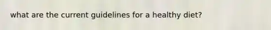 what are the current guidelines for a healthy diet?