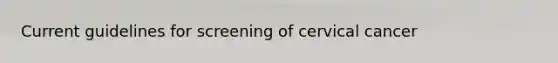 Current guidelines for screening of cervical cancer