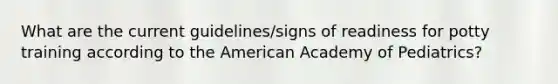 What are the current guidelines/signs of readiness for potty training according to the American Academy of Pediatrics?