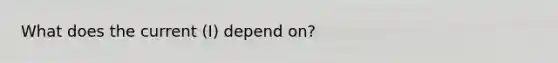 What does the current (I) depend on?