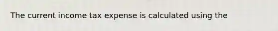 The current income tax expense is calculated using the
