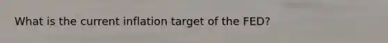 What is the current inflation target of the FED?