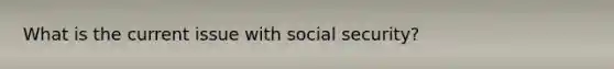 What is the current issue with social security?