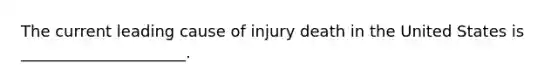 The current leading cause of injury death in the United States is _____________________.