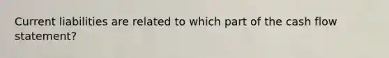 Current liabilities are related to which part of the cash flow statement?