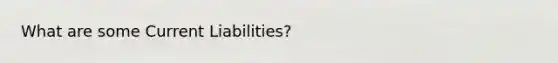 What are some Current Liabilities?