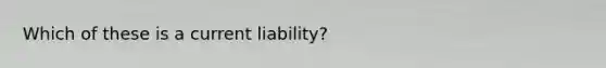 Which of these is a current liability?