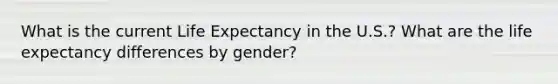 What is the current Life Expectancy in the U.S.? What are the life expectancy differences by gender?