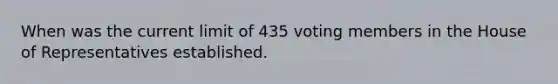 When was the current limit of 435 voting members in the House of Representatives established.