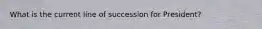 What is the current line of succession for President?