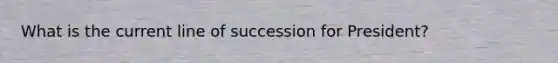 What is the current line of succession for President?