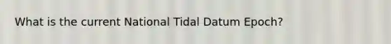 What is the current National Tidal Datum Epoch?