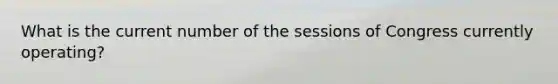 What is the current number of the sessions of Congress currently operating?