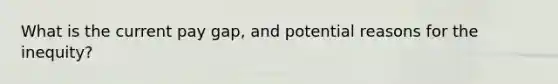What is the current pay gap, and potential reasons for the inequity?
