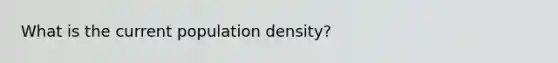 What is the current population density?