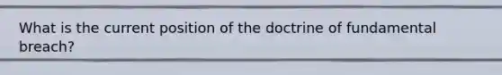 What is the current position of the doctrine of fundamental breach?