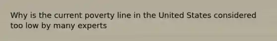 Why is the current poverty line in the United States considered too low by many experts