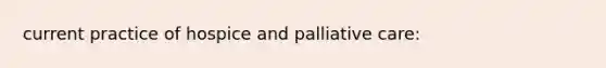 current practice of hospice and palliative care: