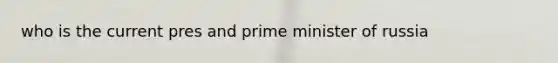 who is the current pres and prime minister of russia