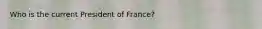 Who is the current President of France?