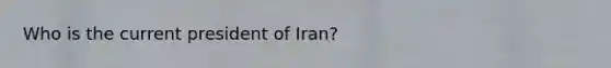 Who is the current president of Iran?