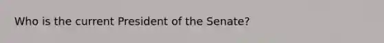 Who is the current President of the Senate?